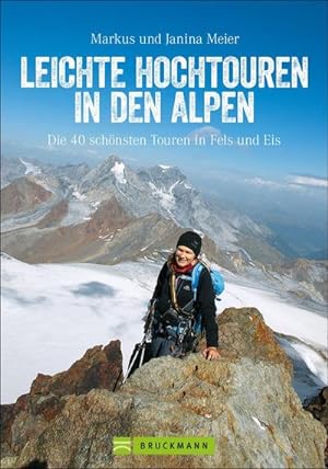 Leichte Hochtouren in den Alpen : Die 40 schönsten Touren in Fels und Eis