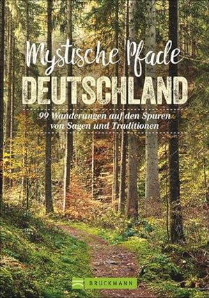 Mystische Pfade Deutschland : 99 Wanderungen auf den Spuren von Sagen und Traditionen