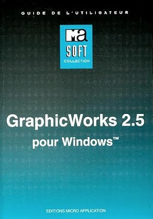 Graphic Works 2.5 pour Windows. guide de l'utilisateur - Collectif