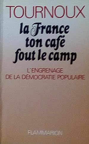 La France ton café fout le camp. L'engrenage de la démocratie populaire