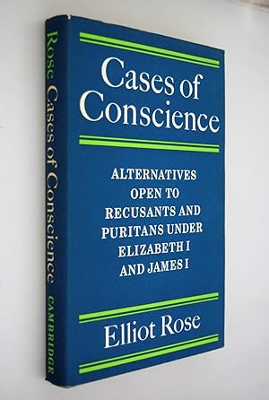Cases of conscience : alternatives open to recusants and Puritans under Elizabeth I and James I