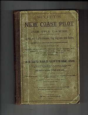 SCOTT'S NEW COAST PILOT FOR THE LAKES, CONTAINING A COMPLETE LIST OF ALL THE LIGHTS & LIGHT-HOUSE...