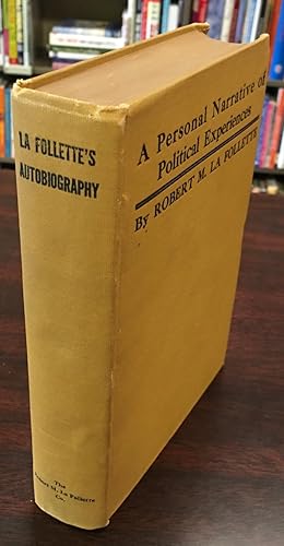 La Follette's Autobiography: A Personal Narrative of Political Experience [Memorial Edition]