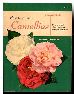 HOW TO GROW CAMELLIAS, Including a 600 Variety Encyclopedia.