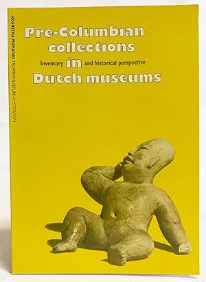 Pre-columbian Collections in Dutch Museums: Inventory and Historical Perspective