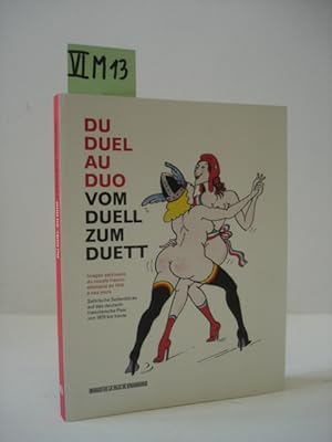 Du duel au duo : images satiriques du couple franco-allemand de 1870 à nos jours = Vom Duell zum ...