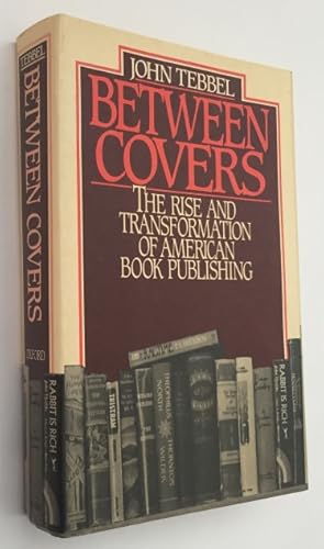 Between covers. The rise and transformation of book publishing in America