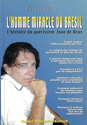 L'Homme Miracle Du Bresil: L'Histoire Du Guerisseur Joao De Deus