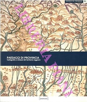 Paesaggi di provincia. Cartografia e sintassi del territorio reggiano.