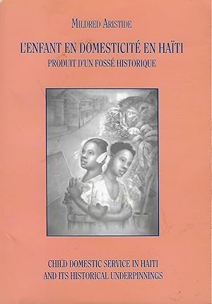 L'ENFANT EN DOMESTICITE EN HAITI PORDUIT D'UN FOSSE HISTORIQUE/ CHILD DOMESTIC SERVICE IN HAITI A...