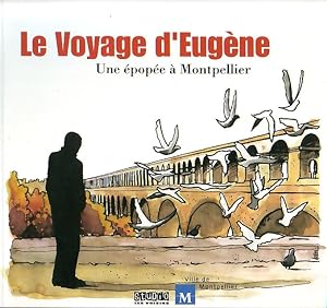 Le voyage d'Eugène - Une épopée à Montpellier -