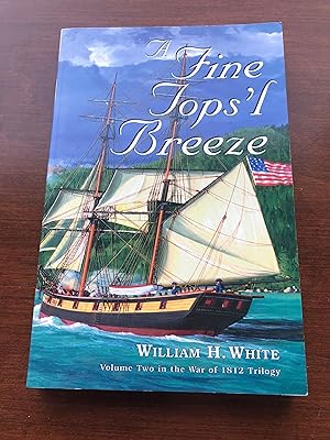 A Fine Tops'l Breeze Volume Two in the War of 1812 Trilogy