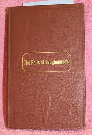 THE FALLS OF TAUGHANNOCK Containing a Complete Description of the Highest Fall in the State of Ne...