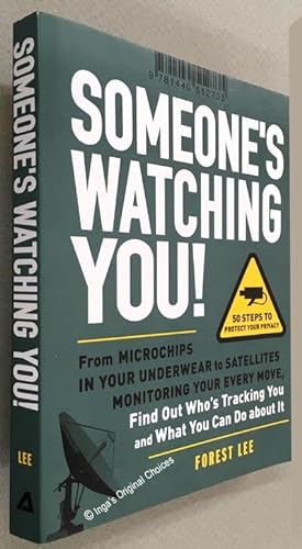 Someone's Watching You!: From Microchips in Your Underwear to Satellites Monitoring Your Every Mo...
