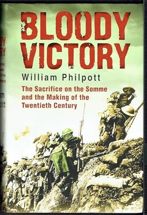 Bloody Victory: The Sacrifice On The Somme And The Making Of The Twentieth Century