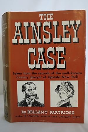 THE AINSLEY CASE; One of the True Cases of the Country Lawyer of Upstate New York Whose Memoirs H...