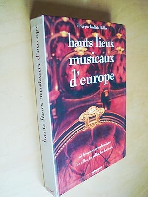 Hauts lieux musicaux d'Europe Art lyrique et symphonique : les Villes, les Salles, les Festivals