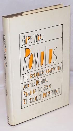 Romulus; the Broadway adaptation, and the original Romulus the Great; preface by Gore Vidal