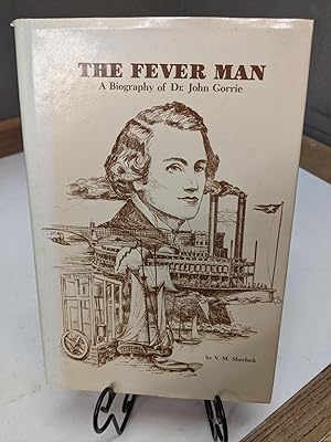 The Fever Man A Biography of Dr. John Gorrie
