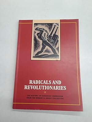Radical and Revolutionaries The History of Canadian Communism from the Robert S. Kenny Collection