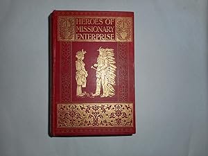 HEROES of MISSIONARY ENTERPRISE. True Stories of the Intrepid Bravery and Stirring Adventures of ...