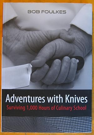 Adventures with Knives: Surviving 1,000 Hours of Culinary School