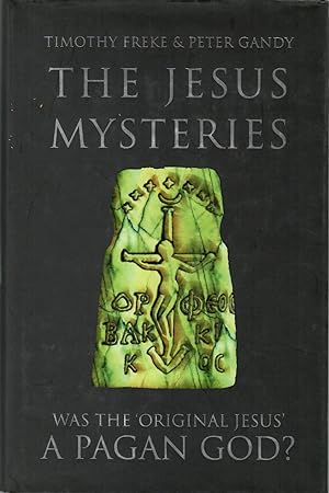 The Jesus Mysteries: Was the  Original Jesus  a Pagan God 