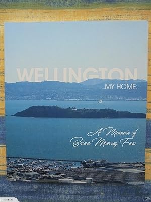 Wellington, My Home: A Memoir of Brian Murray Fox