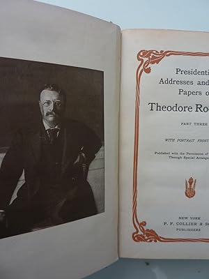 PRESIDENTIAL ADRESSES AND STATE PAPERS OF THEODORE ROOSEVELT Part Three