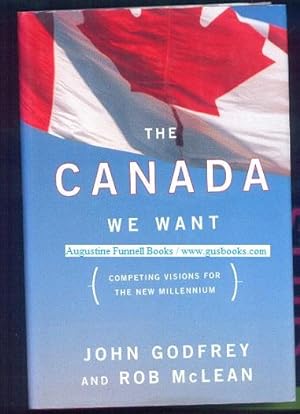 THE CANADA WE WANT, Competing Visions for the New Millennium (signed)