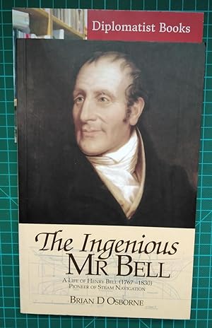 The Ingenious Mr.Bell: A Life of Henry Bell (1767-1830) Pioneer of Steam Navigation