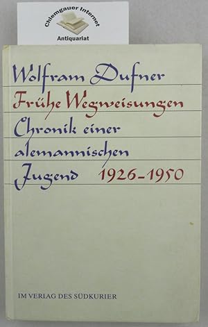 Frühe Wegweisungen : Chronik einer alemannischen Jugend 1926 - 1950.