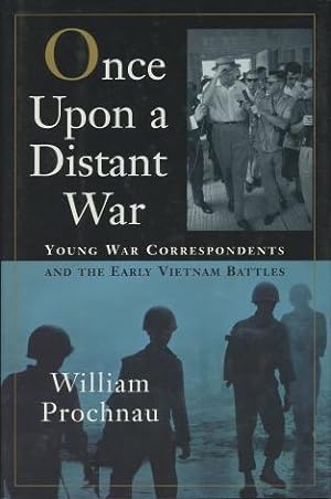 Once Upon a Distant War:: Young War Correspondents and the Early Vietnam Battles