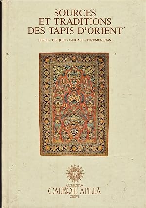 Sources et traditions des tapis d'Orient. Perse -Turquie - Caucase -Turkménistan.