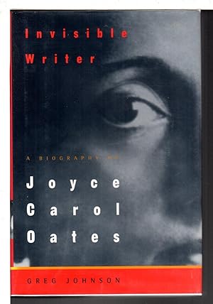 INVISIBLE WRITER: A Biography of Joyce Carol Oates.