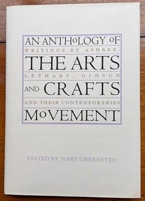 An Anthology of the Arts and Crafts Movement Writings by Ashbee, Lethaby, Gimson and their Contem...
