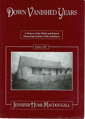Down Vanished Years: A History Of The Welsh And Related Pioneering Families Of The Nambucca From ...
