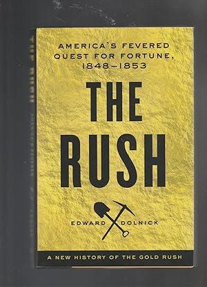 THE RUSH. America's Fevered Quest for Fortune, 1848-1853