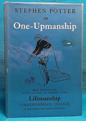 One-Upmanship. Being Some Account of the Activities and Teaching of the Lifemanship Correspondenc...