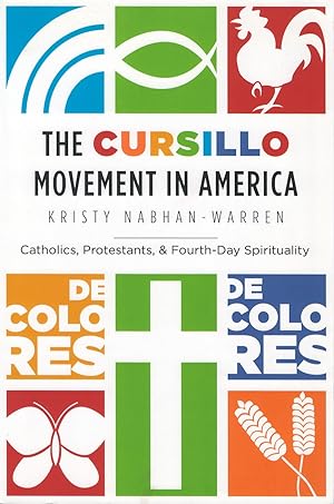 The Cursillo Movement in America: Catholics, Protestants, and Fourth-Day Spirituality