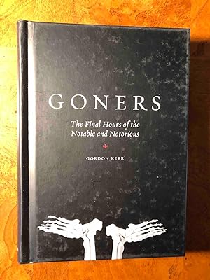 Goners: The Final Hours of the Notable and Notorious