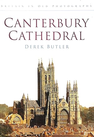 Canterbury Cathedral: Britain in Old Photographs (Britain in Old Photographs (History Press))