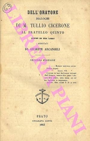 Dell'oratore. Dialoghi di M. Tullio Cicerone al fratello Quinto divisi in tre libri annotati da G...
