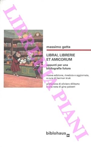 Librai, librerie et amicorum. Appunti per una bibliografia futura. Nuova edizione, riveduta, corr...