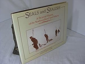 SEALS AND SEALERS; A Pictorial History of the Newfoundland Seal Fishery