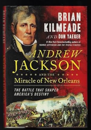 Andrew Jackson and the Miracle of New Orleans: The Battle that Shaped America's Destiny