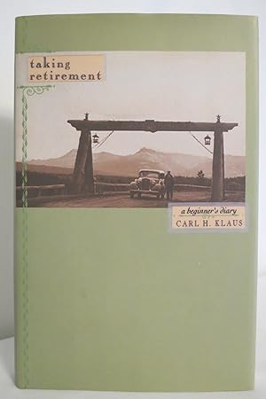 TAKING RETIREMENT A Beginner's Diary (DJ protected by clear, acid-free mylar cover)