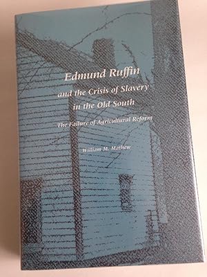 Edmund Ruffin and the Crisis of Slavery in the Old South: The Failure of Agricultural Reform.