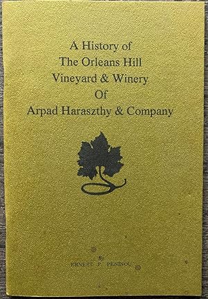 A History of The Orleans Hill Vineyard & Winery of Arpad Haraszthy & Company.