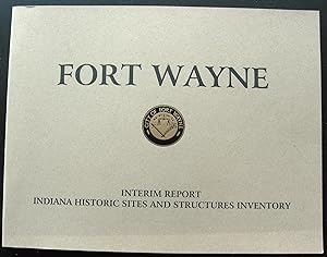 FORT WAYNE - INTERIM REPORT - INDIANA HISTORIC SITES AND STRUCTURES INVENTORY -A PRESENTATION OF ...